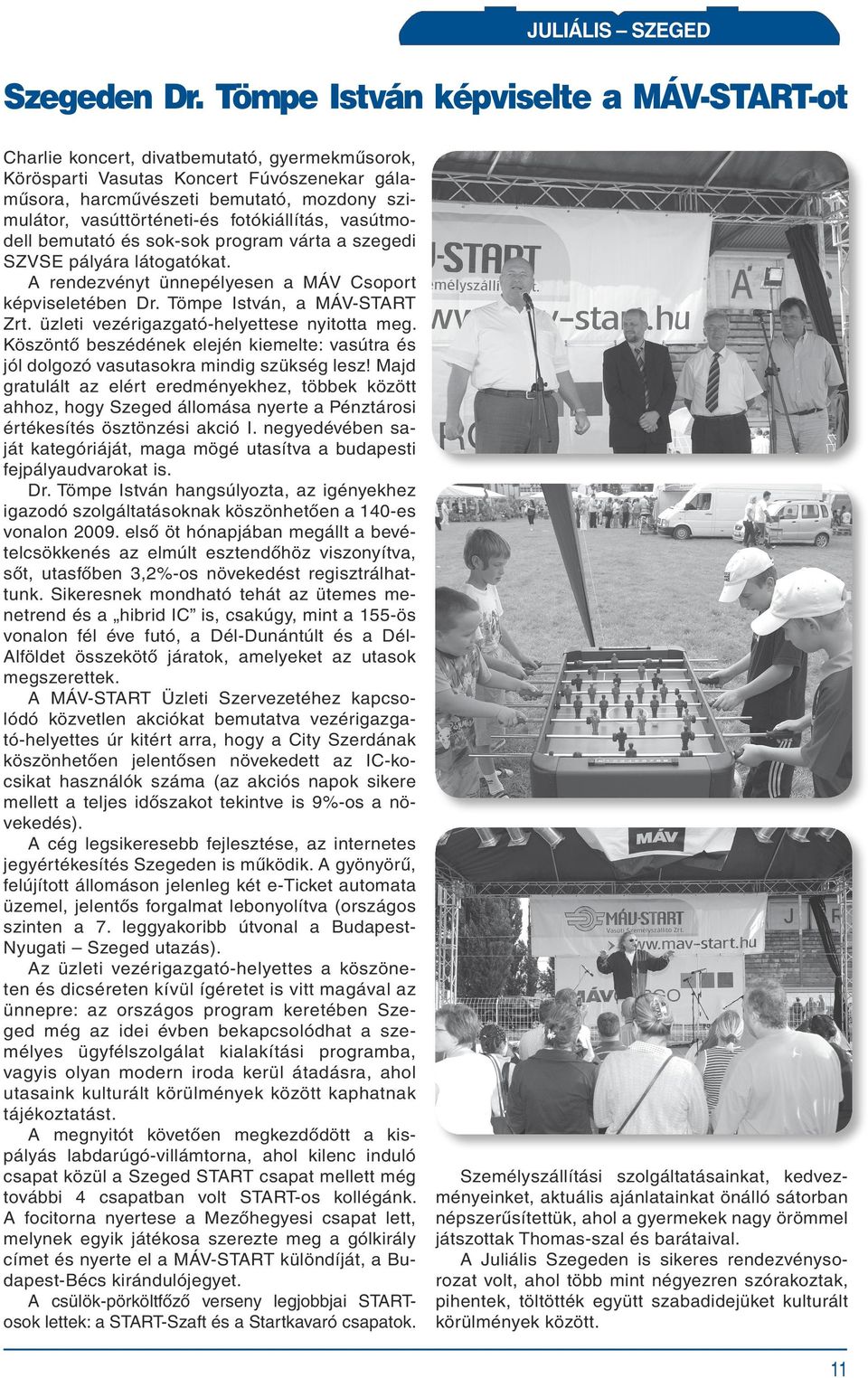 vasúttörténeti-és fotókiállítás, vasútmodell bemutató és sok-sok program várta a szegedi SZVSE pályára látogatókat. A rendezvényt ünnepélyesen a MÁV Csoport képviseletében Dr.