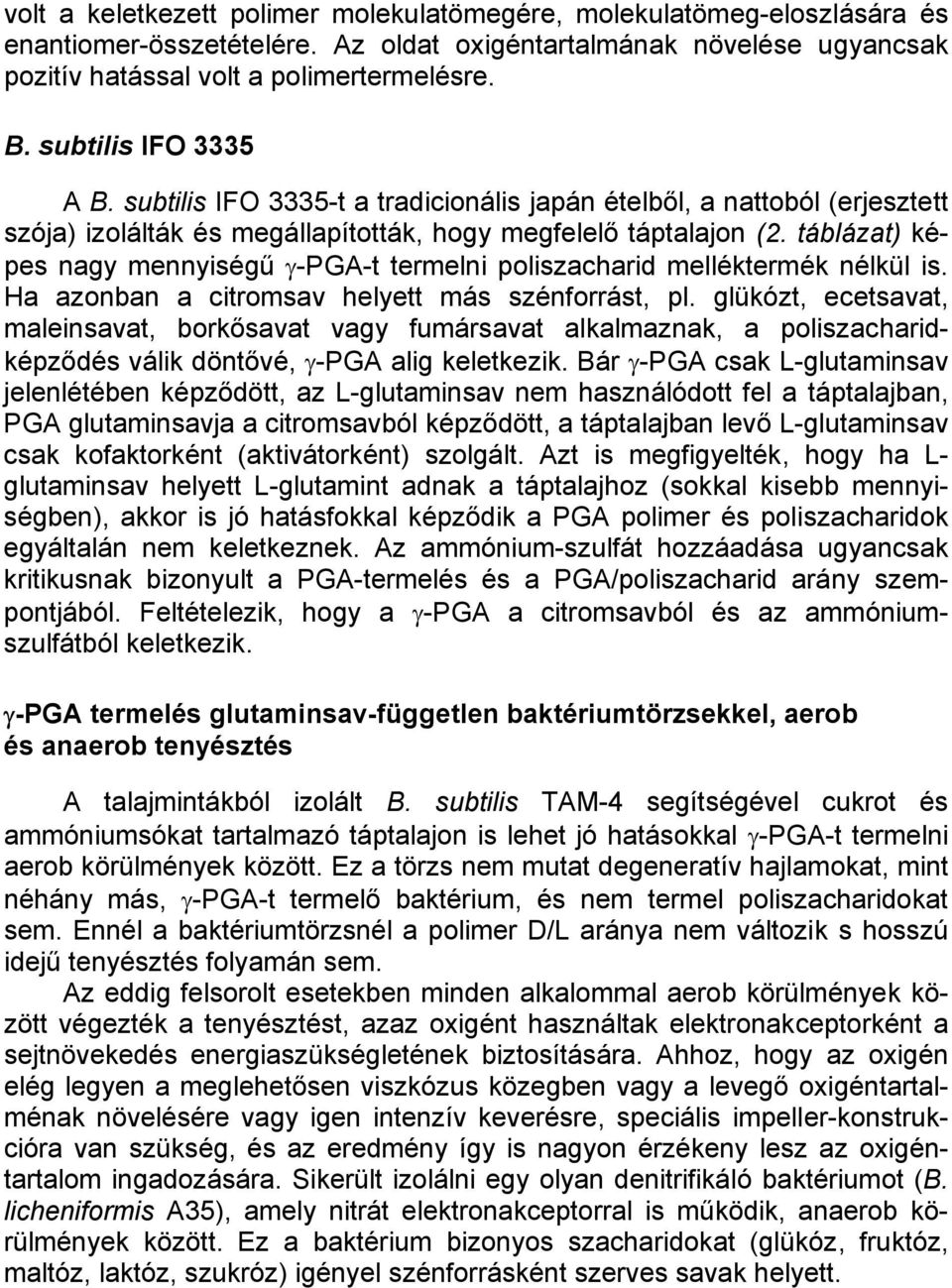 táblázat) képes nagy mennyiségű γ-pga-t termelni poliszacharid melléktermék nélkül is. Ha azonban a citromsav helyett más szénforrást, pl.