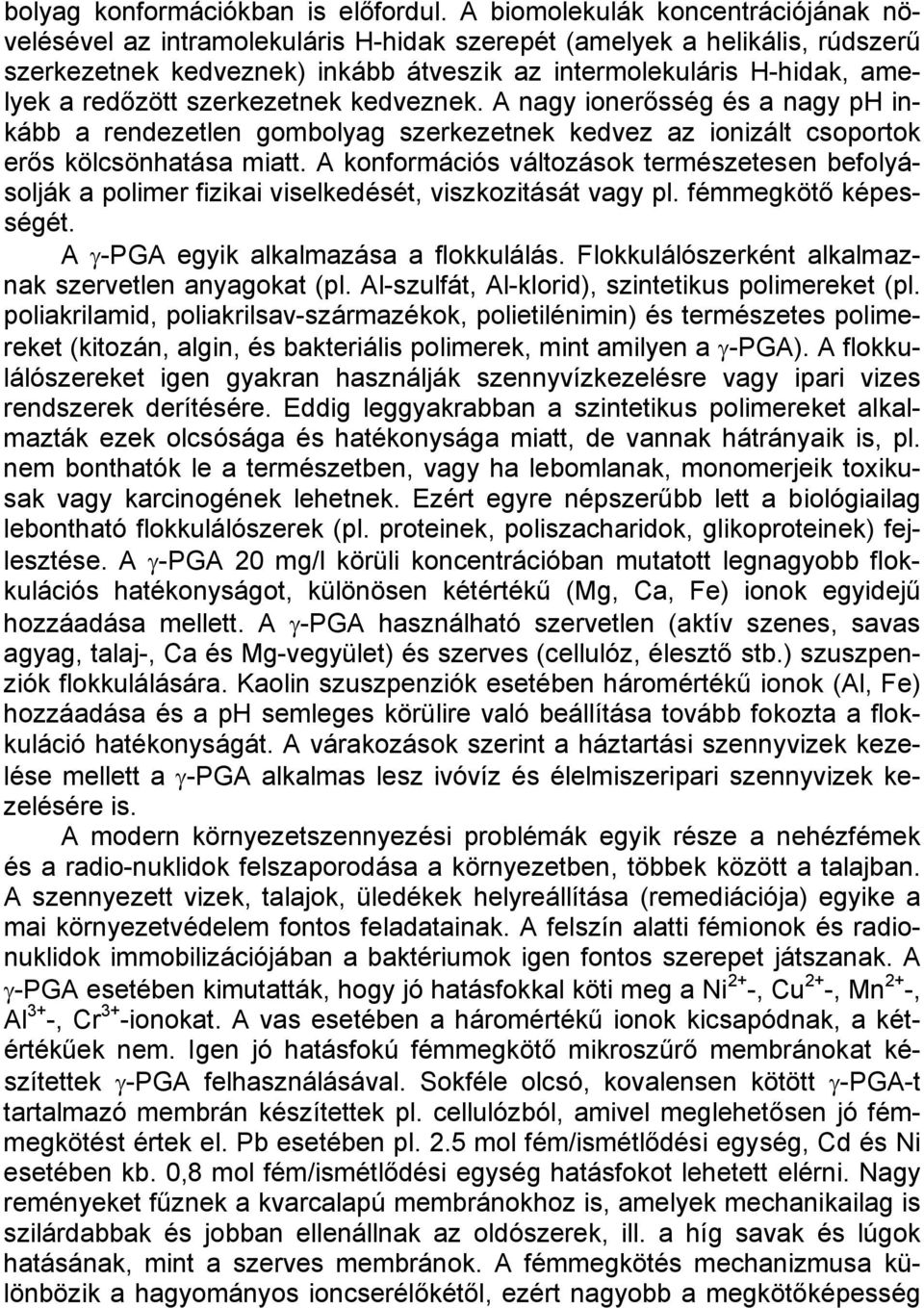 redőzött szerkezetnek kedveznek. A nagy ionerősség és a nagy ph inkább a rendezetlen gombolyag szerkezetnek kedvez az ionizált csoportok erős kölcsönhatása miatt.