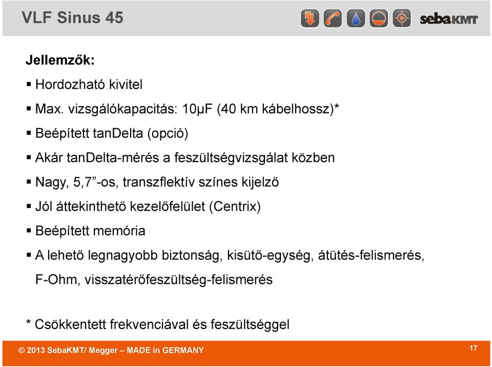 Nagy, 57 -os 5,7 -os, transzflektív színes kijelző Jól áttekinthető kezelőfelület (Centrix) Beépített memória A lehető