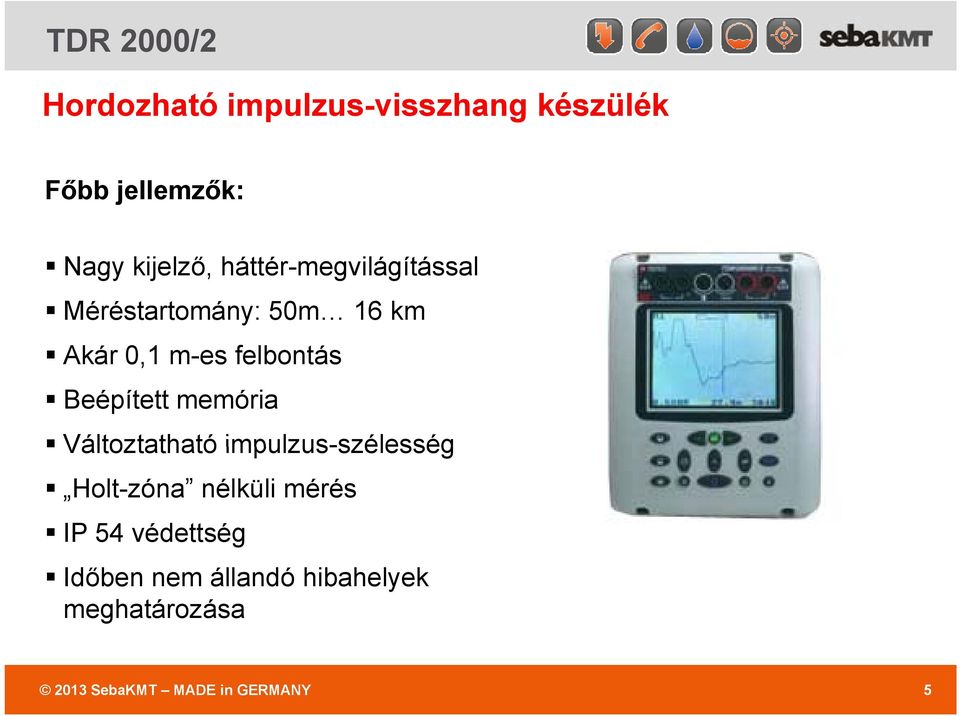 Beépített memória Változtatható impulzus-szélesség Holt-zóna nélküli mérés IP