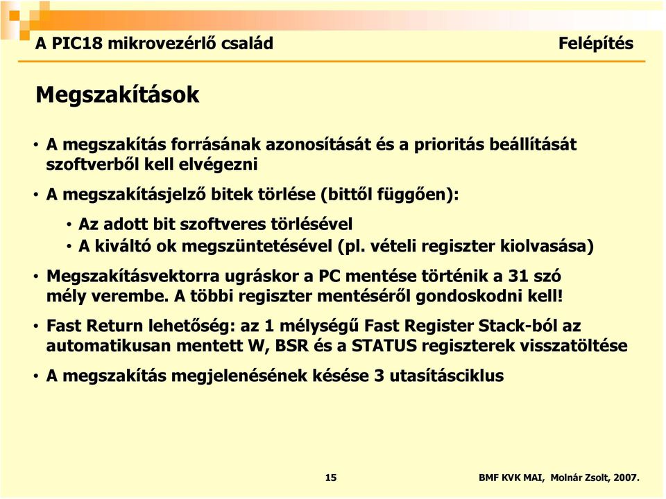 vételi regiszter kiolvasása) Megszakításvektorra ugráskor a PC mentése történik a 31 szó mély verembe.