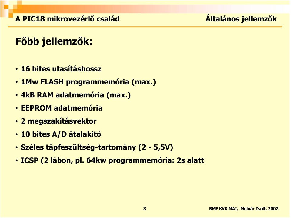 ) EEPROM adatmemória 2 megszakításvektor 10 bites A/D átalakító