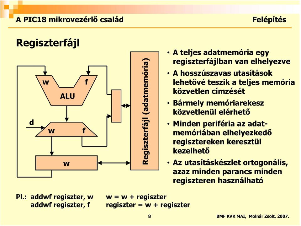 Minden periféria az adatmemóriában elhelyezkedő regisztereken keresztül kezelhető Az utasításkészlet ortogonális, azaz