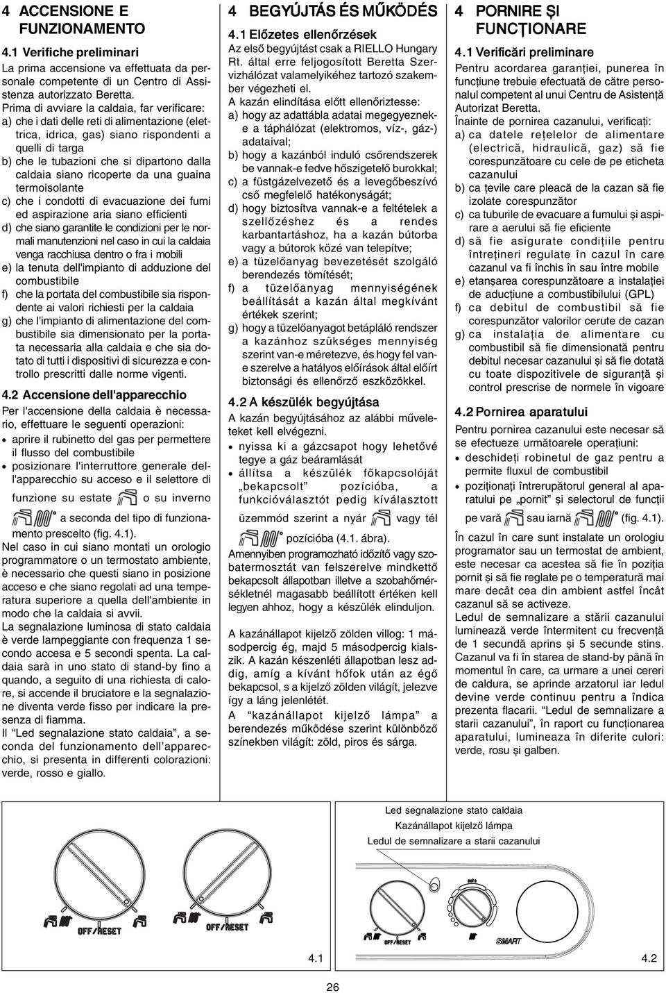 siano ricoperte da una guaina termoisolante c) che i condotti di evacuazione dei fumi ed aspirazione aria siano efficienti d) che siano garantite le condizioni per le normali manutenzioni nel caso in