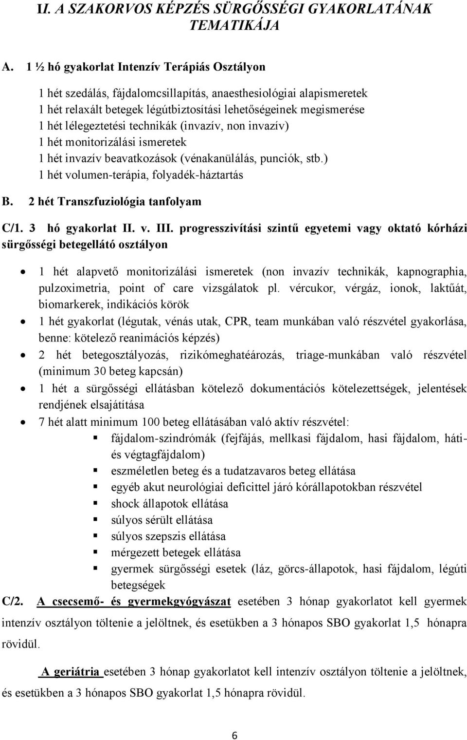 lélegeztetési technikák (invazív, non invazív) 1 hét monitorizálási ismeretek 1 hét invazív beavatkozások (vénakanülálás, punciók, stb.) 1 hét volumen-terápia, folyadék-háztartás B.