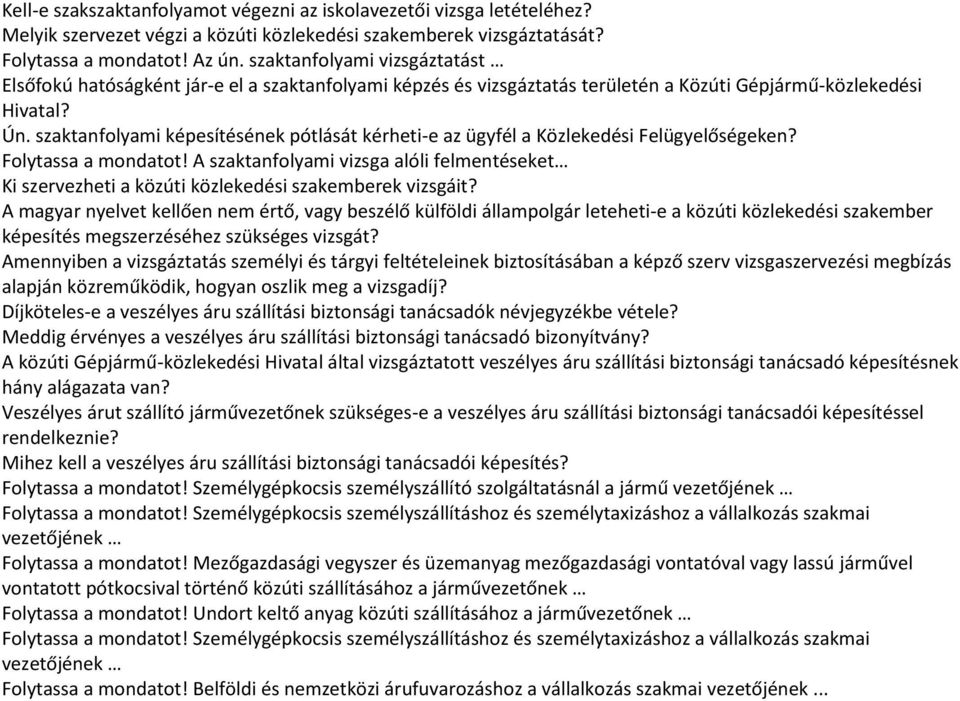 szaktanfolyami képesítésének pótlását kérheti-e az ügyfél a Közlekedési Felügyelőségeken? Folytassa a mondatot!