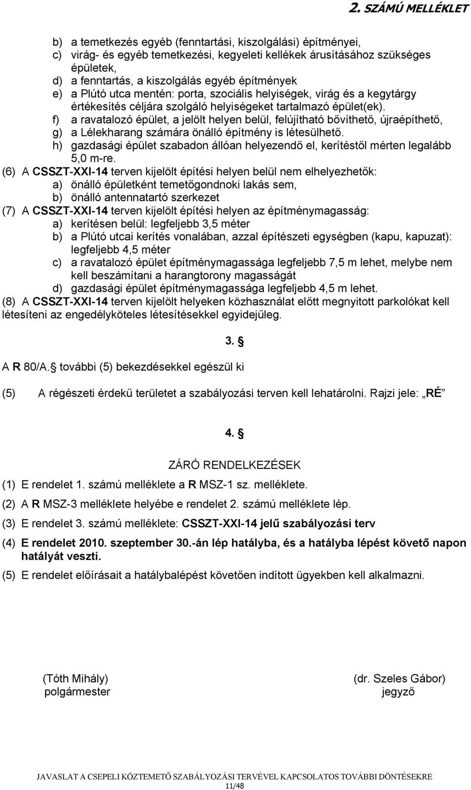 f) a ravatalozó épület, a jelölt helyen belül, felújítható bővíthető, újraépíthető, g) a Lélekharang számára önálló építmény is létesülhető.