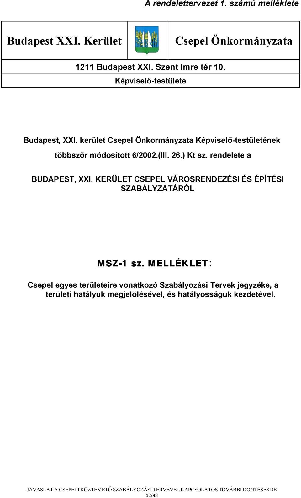 ) Kt sz. rendelete a BUDAPEST, XXI. KERÜLET CSEPEL VÁROSRENDEZÉSI ÉS ÉPÍTÉSI SZABÁLYZATÁRÓL MSZ-1 sz.