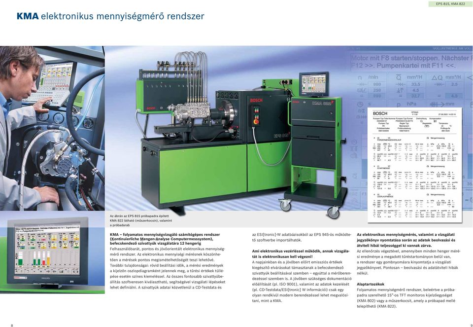 Az elektronikus mennyiségi mérésnek köszönhetően a mérések pontos megismételhetőségét teszi lehetővé.