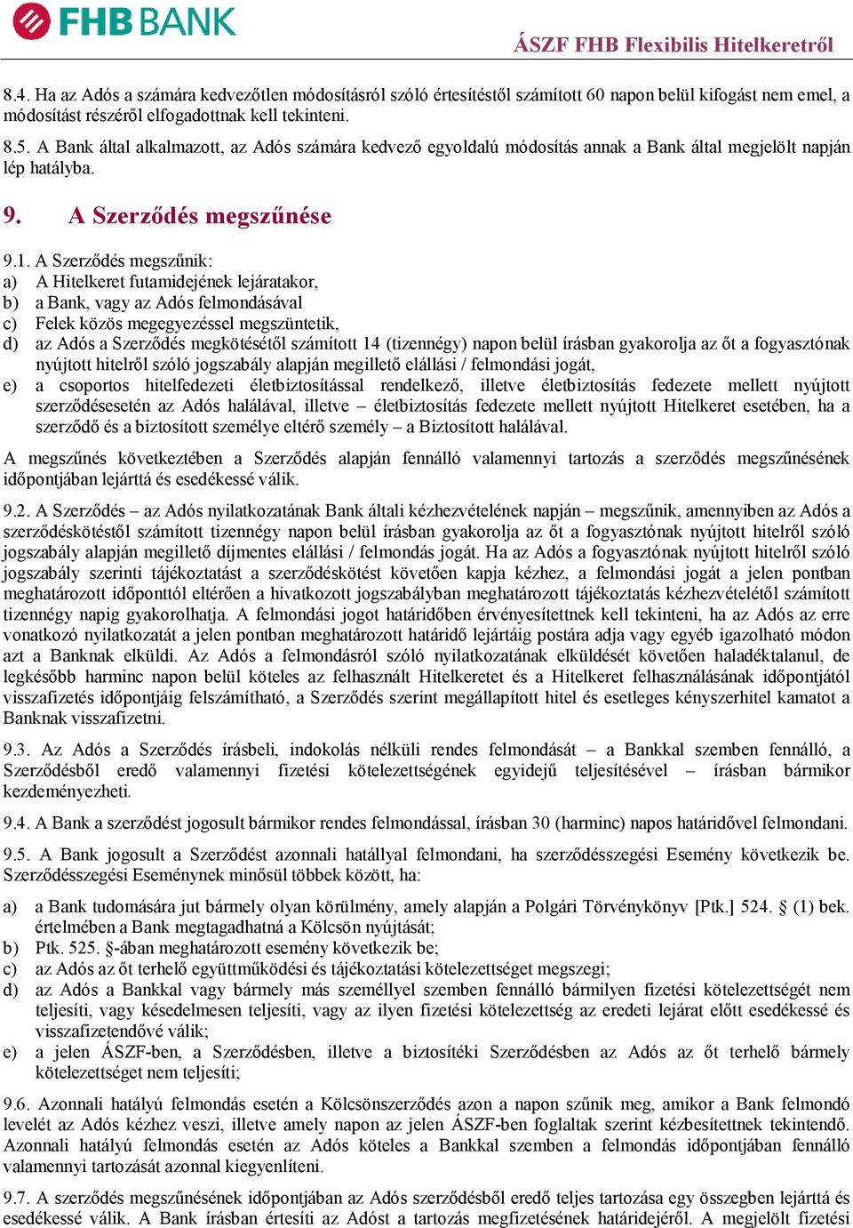 A Szerződés megszűnik: a) A Hitelkeret futamidejének lejáratakor, b) a Bank, vagy az Adós felmondásával c) Felek közös megegyezéssel megszüntetik, d) az Adós a Szerződés megkötésétől számított 14