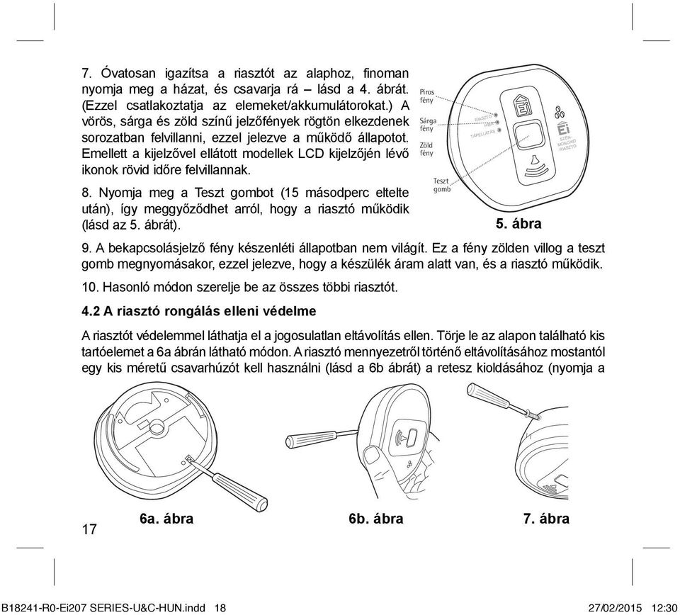 Emellett a kijelzővel ellátott modellek LCD kijelzőjén lévő ikonok rövid időre felvillannak. 8.