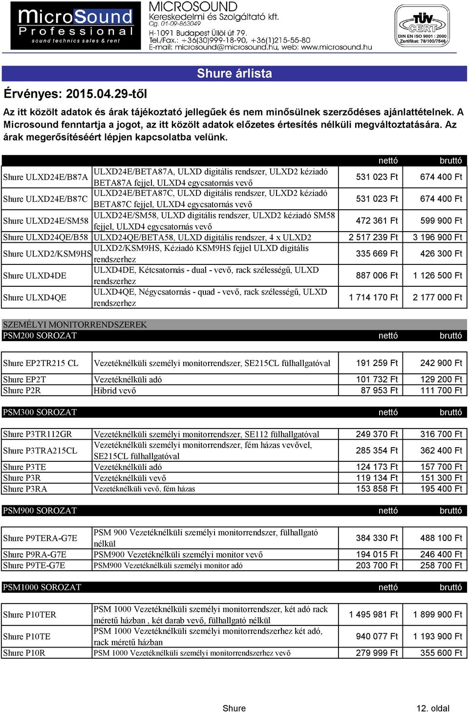 Kéziadó KSM9HS fejjel ULXD digitális ULXD2/KSM9HS rendszerhez ULXD4DE, Kétcsatornás - dual - vevő, rack szélességű, ULXD ULXD4DE rendszerhez ULXD4QE, Négycsatornás - quad - vevő, rack szélességű,