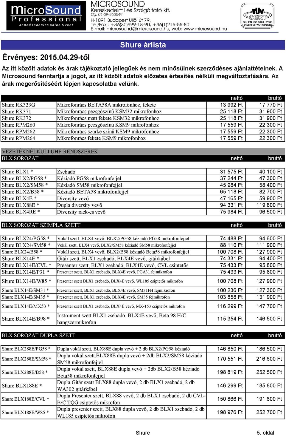 VEZETÉKNÉLKÜLI UHF-RENDSZEREK BLX SOROZAT BLX1 * Zsebadó 31575 Ft 40100 Ft BLX2/PG58 * Kéziadó PG58 mikrofonfejjel 37244 Ft 47300 Ft BLX2/SM58 * Kéziadó SM58 mikrofonfejjel 45984 Ft 58400 Ft BLX2/B58