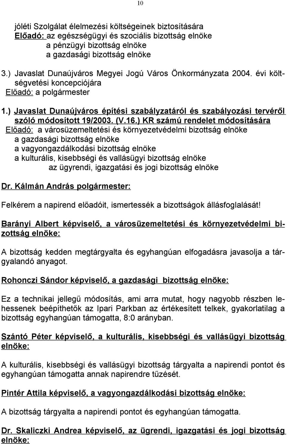 ) Javaslat Dunaújváros építési szabályzatáról és szabályozási tervéről szóló módosított 19/2003. (V.16.