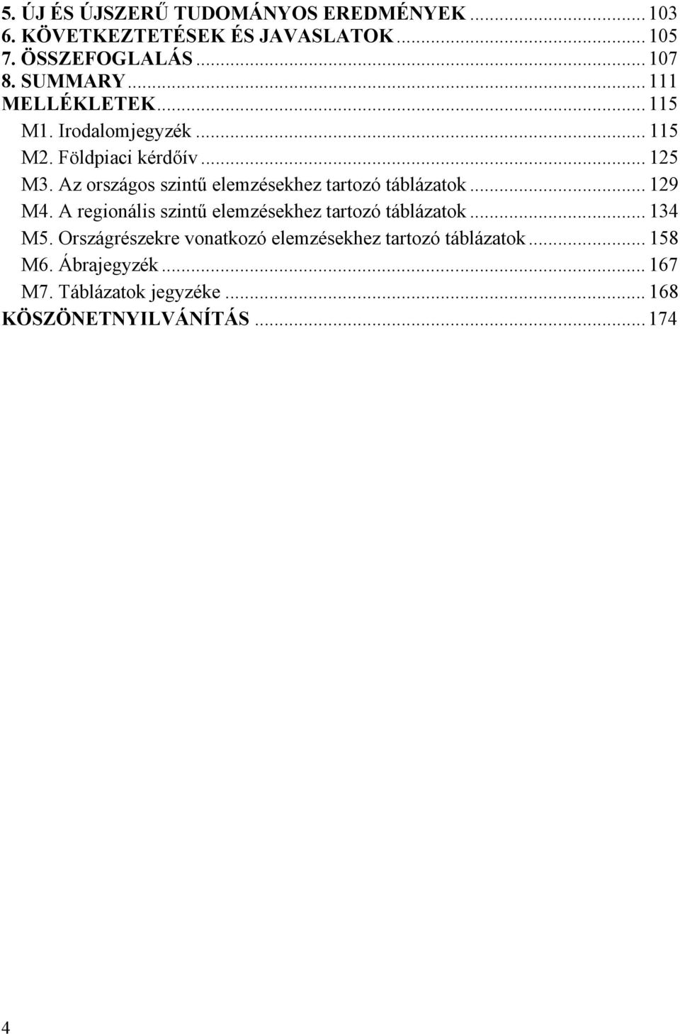 Az országos szintű elemzésekhez tartozó táblázatok... 129 M4. A regionális szintű elemzésekhez tartozó táblázatok.