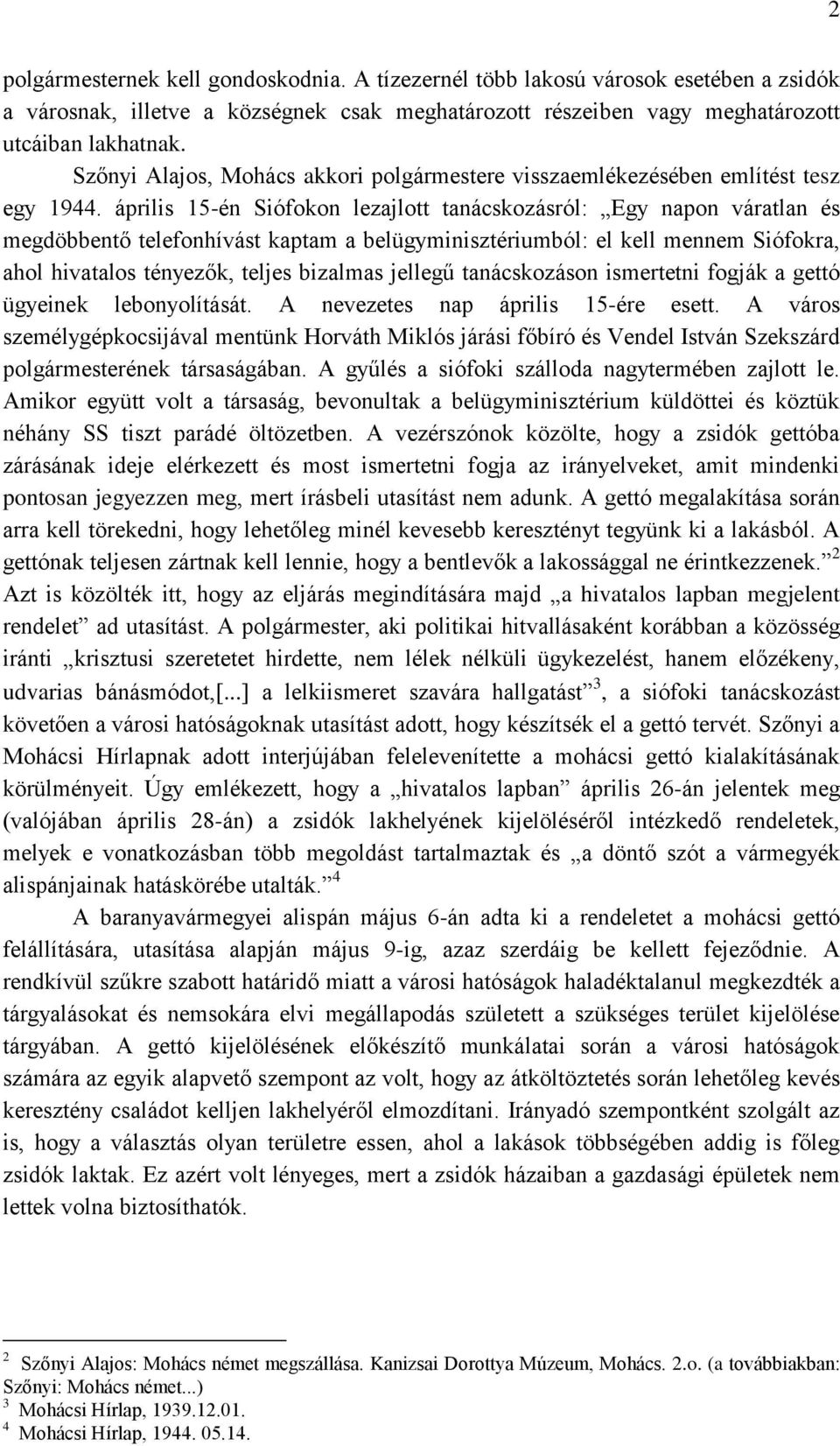 április 15-én Siófokon lezajlott tanácskozásról: Egy napon váratlan és megdöbbentő telefonhívást kaptam a belügyminisztériumból: el kell mennem Siófokra, ahol hivatalos tényezők, teljes bizalmas