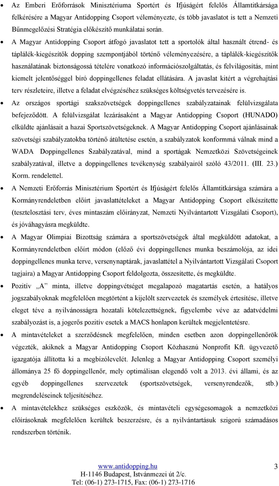 A Magyar Antidopping Csoport átfogó javaslatot tett a sportolók által használt étrend- és táplálék-kiegészítők dopping szempontjából történő véleményezésére, a táplálék-kiegészítők használatának