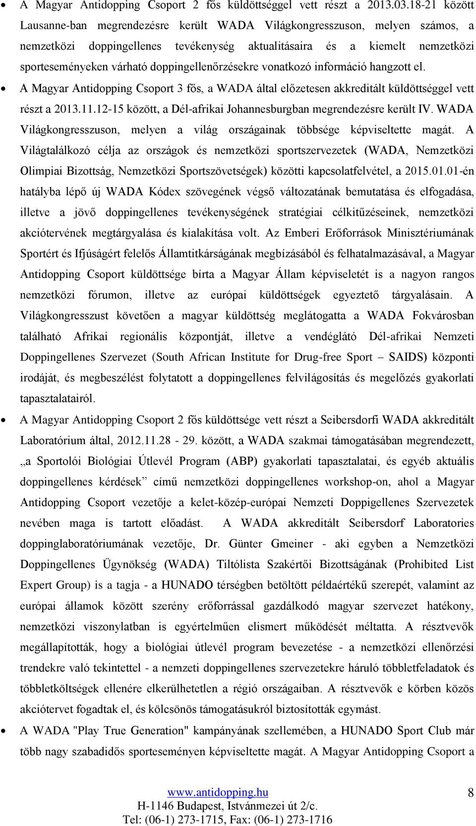 doppingellenőrzésekre vonatkozó információ hangzott el. A Magyar Antidopping Csoport 3 fős, a WADA által előzetesen akkreditált küldöttséggel vett részt a 2013.11.