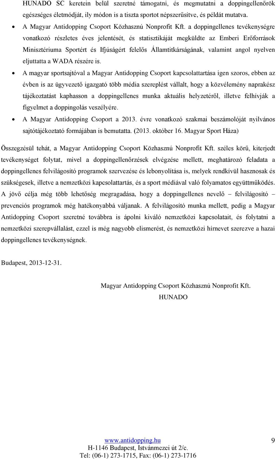 a doppingellenes tevékenységre vonatkozó részletes éves jelentését, és statisztikáját megküldte az Emberi Erőforrások Minisztériuma Sportért és Ifjúságért felelős Államtitkárságának, valamint angol