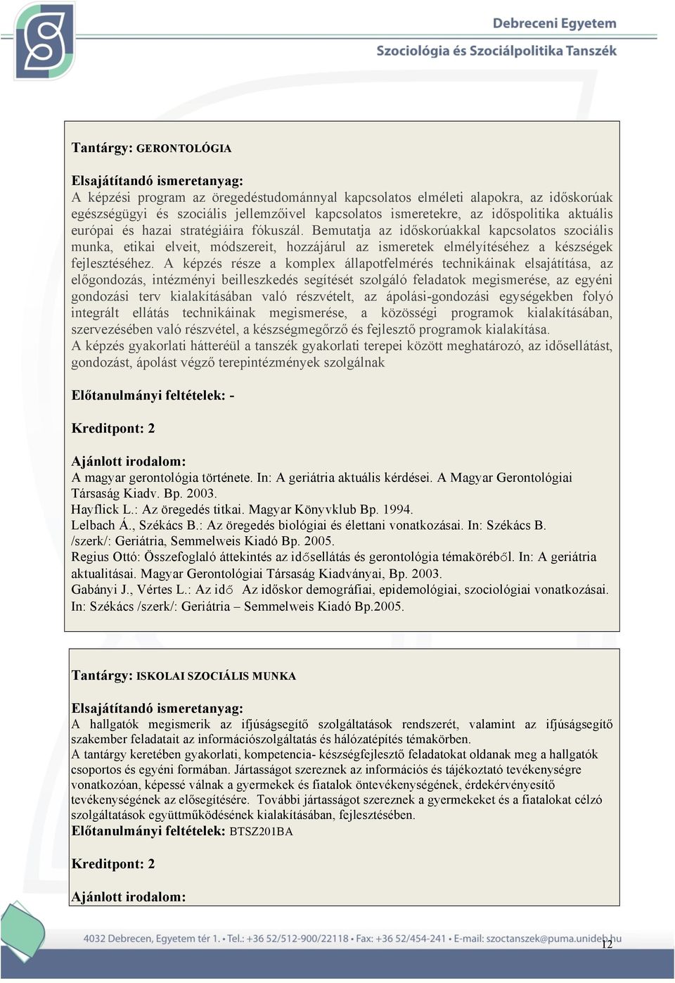 A képzés része a komplex állapotfelmérés technikáinak elsajátítása, az előgondozás, intézményi beilleszkedés segítését szolgáló feladatok megismerése, az egyéni gondozási terv kialakításában való