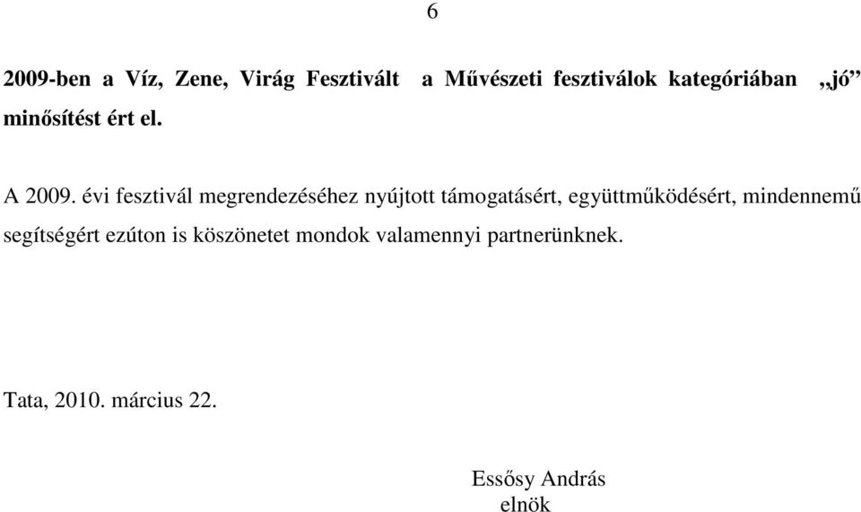 évi fesztivál megrendezéséhez nyújtott támogatásért, együttmőködésért,