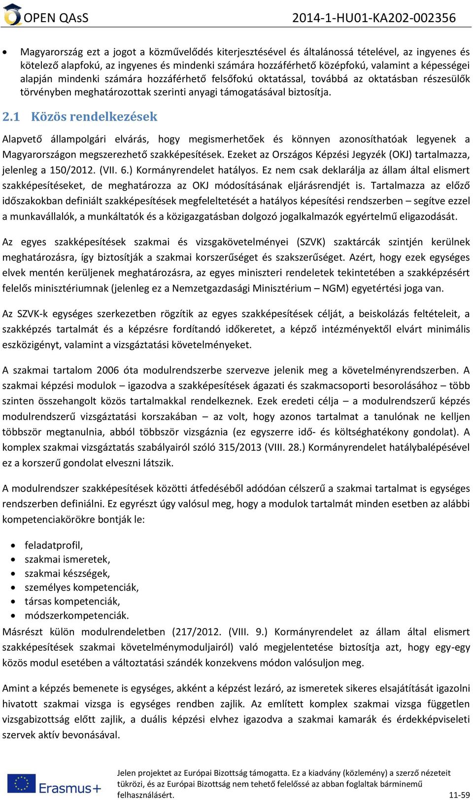 1 Közös rendelkezések Alapvető állampolgári elvárás, hogy megismerhetőek és könnyen azonosíthatóak legyenek a Magyarországon megszerezhető szakképesítések.