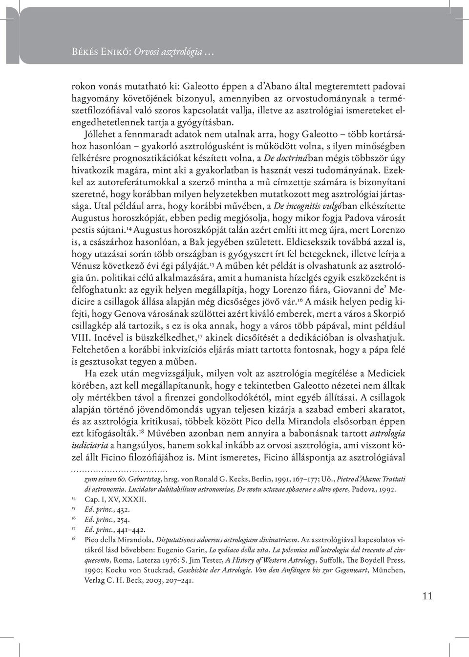 Jóllehet a fennmaradt adatok nem utalnak arra, hogy Galeotto több kortársához hasonlóan gyakorló asztrológusként is működött volna, s ilyen minőségben felkérésre prognosztikációkat készített volna, a