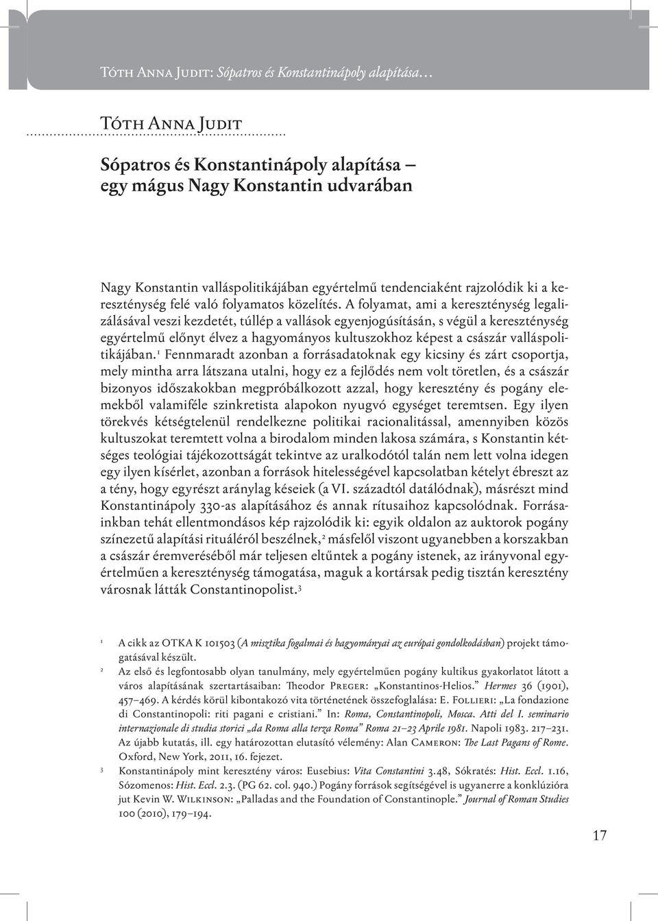 A folyamat, ami a kereszténység legalizálásával veszi kezdetét, túllép a vallások egyenjogúsításán, s végül a kereszténység egyértelmű előnyt élvez a hagyományos kultuszokhoz képest a császár