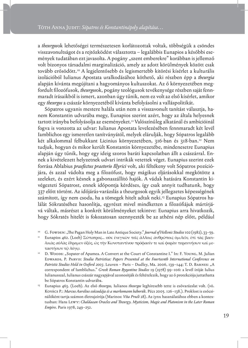 10 A legjelentősebb és legismertebb kitörési kísérlet a kulturális izolációból Iulianus Apostata uralkodásához köthető, aki részben épp a theurgia alapján kívánta megújítani a hagyományos kultuszokat.