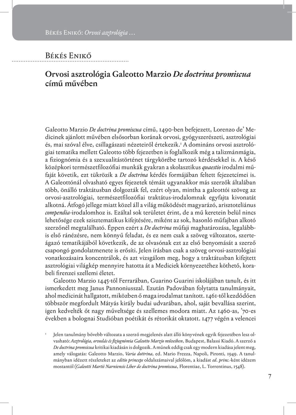 1 A domináns orvosi asztrológiai tematika mellett Galeotto több fejezetben is foglalkozik még a talizmánmágia, a fiziognómia és a szexualitástörténet tárgykörébe tartozó kérdésekkel is.