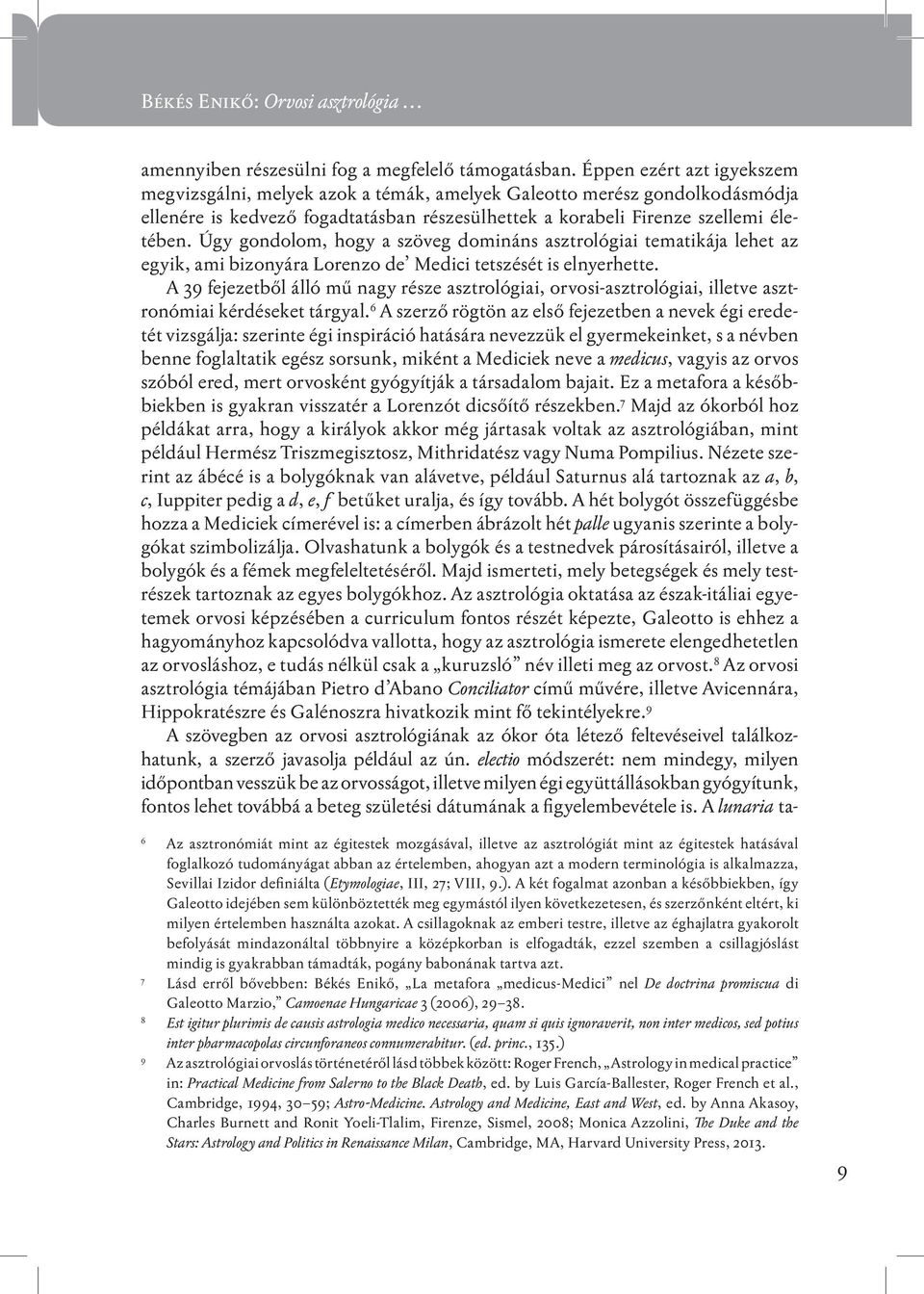 Úgy gondolom, hogy a szöveg domináns asztrológiai tematikája lehet az egyik, ami bizonyára Lorenzo de Medici tetszését is elnyerhette.