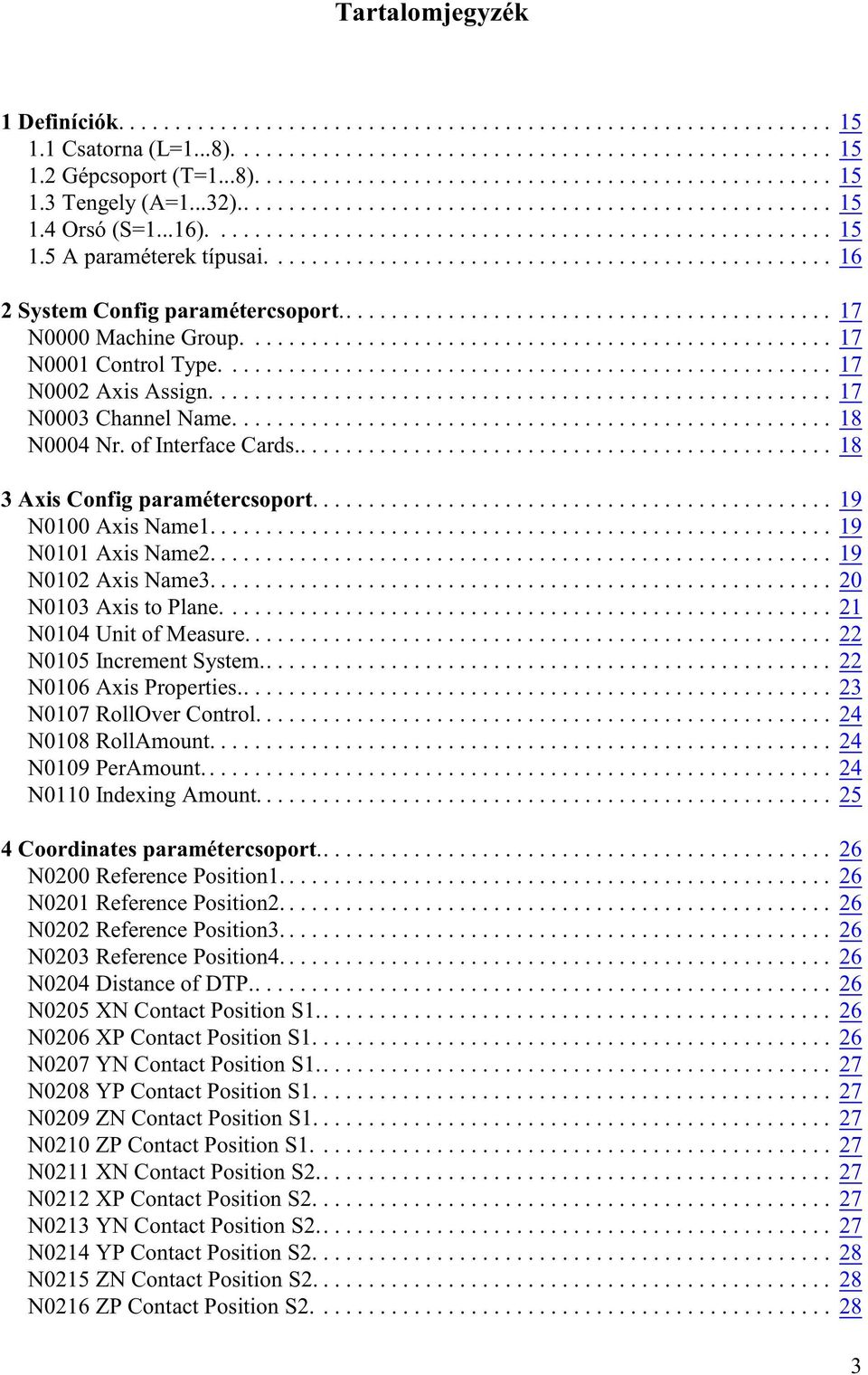 ................................................. 16 2 System Config paramétercsoport............................................ 17 N0000 Machine Group.................................................... 17 N0001 Control Type.