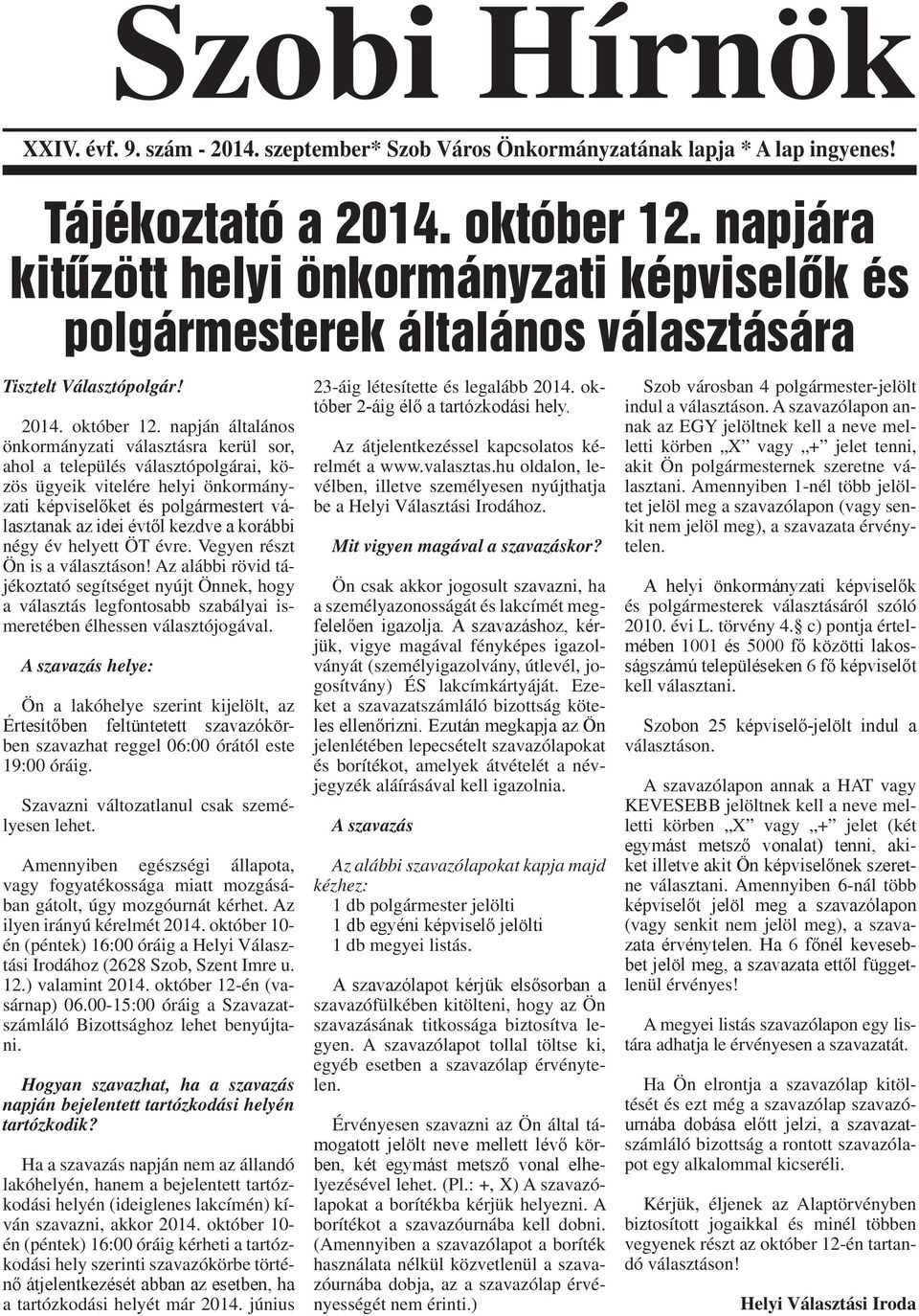 napján általános önkormányzati választásra kerül sor, ahol a település választópolgárai, közös ügyeik vitelére helyi önkormányzati képviselőket és polgármestert választanak az idei évtől kezdve a