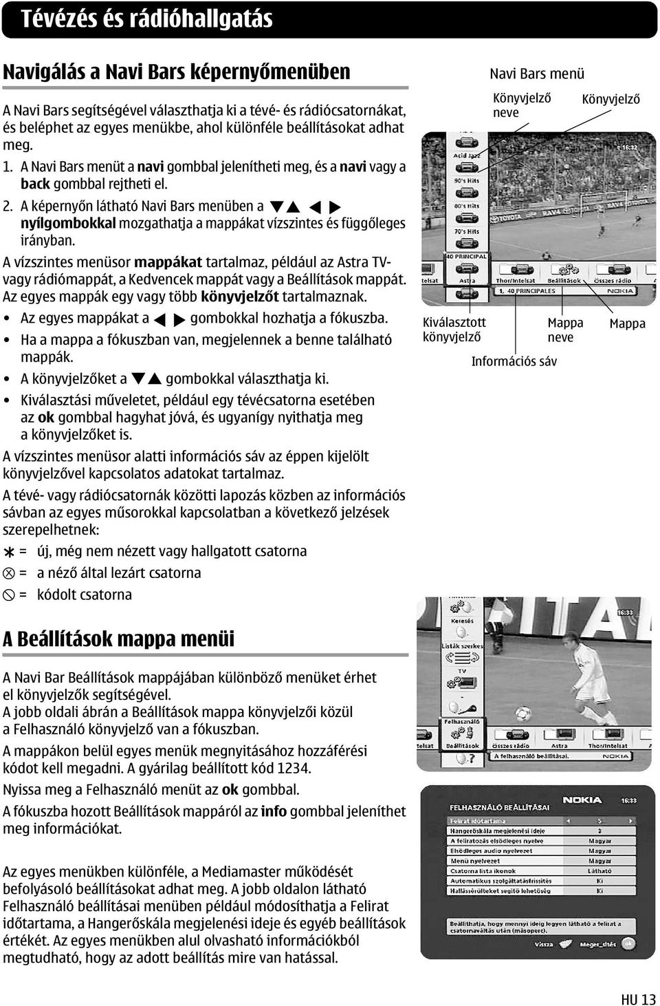 A képernyőn látható Navi Bars menüben a nyílgombokkal mozgathatja a mappákat vízszintes és függőleges irányban.