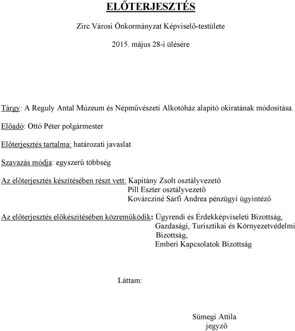 Előadó: Ottó Péter polgármester Előterjesztés tartalma: határozati javaslat Szavazás módja: egyszerű többség Az előterjesztés készítésében részt vett: