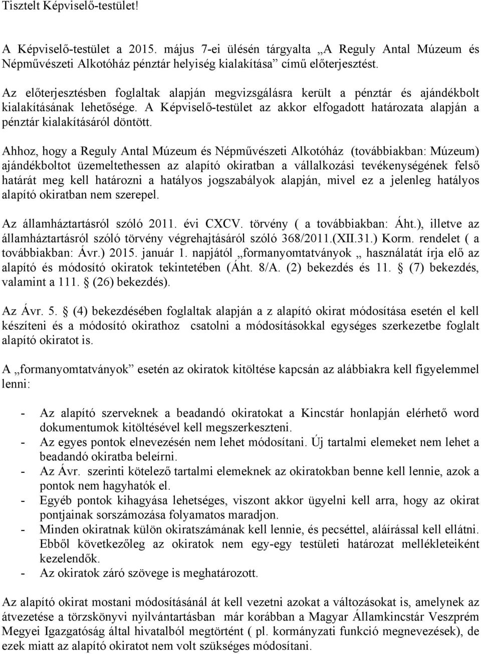 A Képviselő-testület az akkor elfogadott határozata alapján a pénztár kialakításáról döntött.