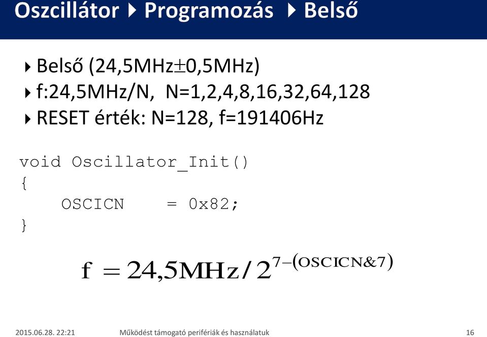 void Oscillator_Init() { OSCICN = 0x82; } f 24,5MHz /