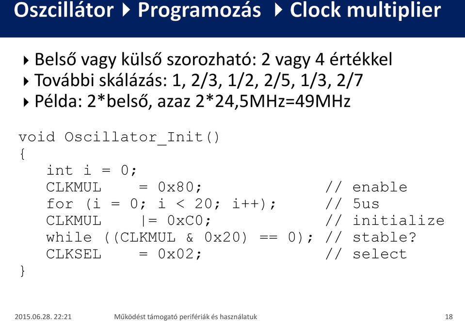 enable for (i = 0; i < 20; i++); // 5us CLKMUL = 0xC0; // initialize while ((CLKMUL & 0x20) ==