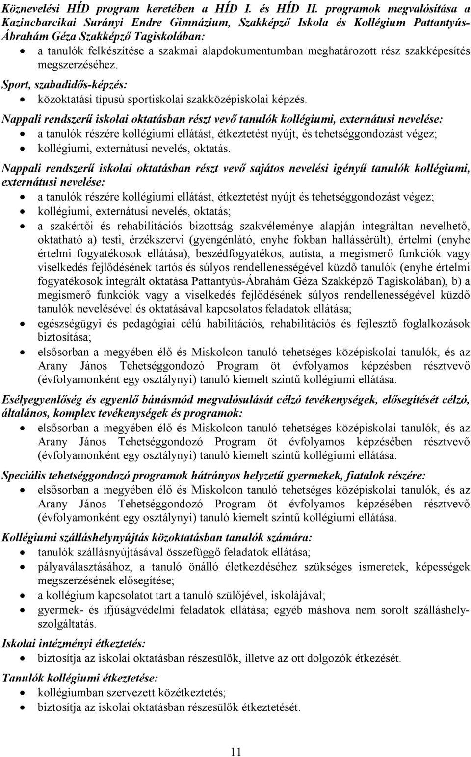 meghatározott rész szakképesítés megszerzéséhez. Sport, szabadidős-képzés: közoktatási típusú sportiskolai szakközépiskolai képzés.