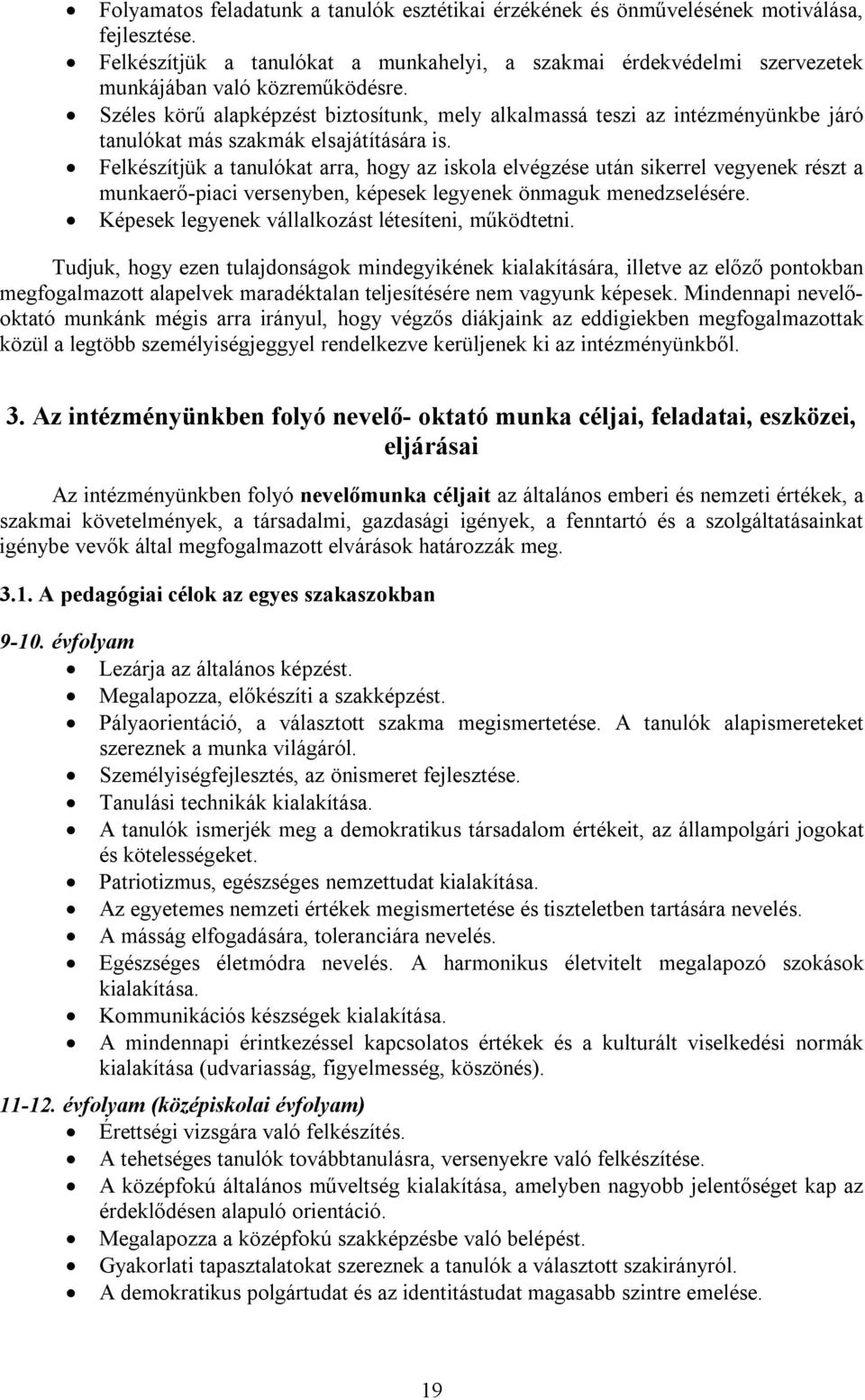 Felkészítjük a tanulókat arra, hogy az iskola elvégzése után sikerrel vegyenek részt a munkaerő-piaci versenyben, képesek legyenek önmaguk menedzselésére.