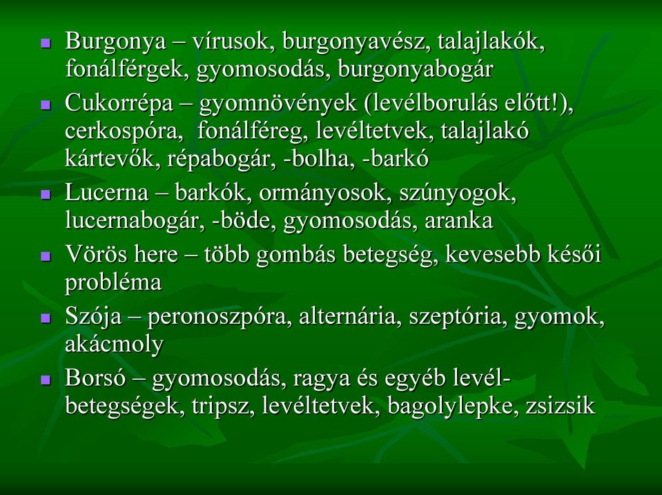 ), cerkospóra, fonálféreg, levéltetvek, talajlakó kártevők, répabogár, -bolha, -barkó Lucerna barkók, ormányosok, szúnyogok,