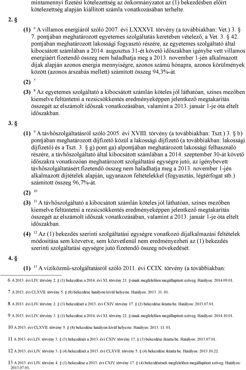 pontjában meghatározott lakossági fogyasztó részére, az egyetemes szolgáltató által kibocsátott számlában a 2014.