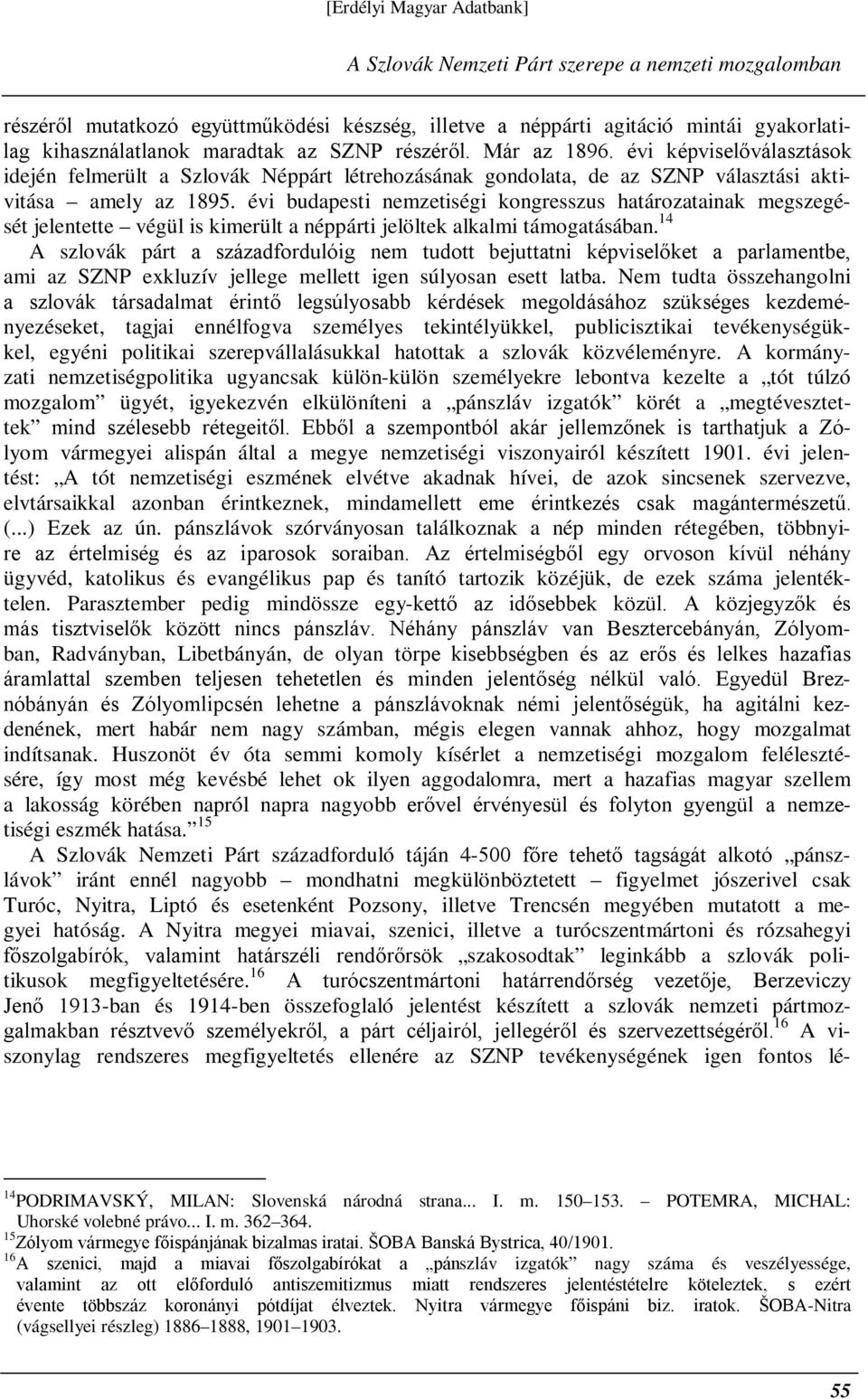 évi budapesti nemzetiségi kongresszus határozatainak megszegését jelentette végül is kimerült a néppárti jelöltek alkalmi támogatásában.