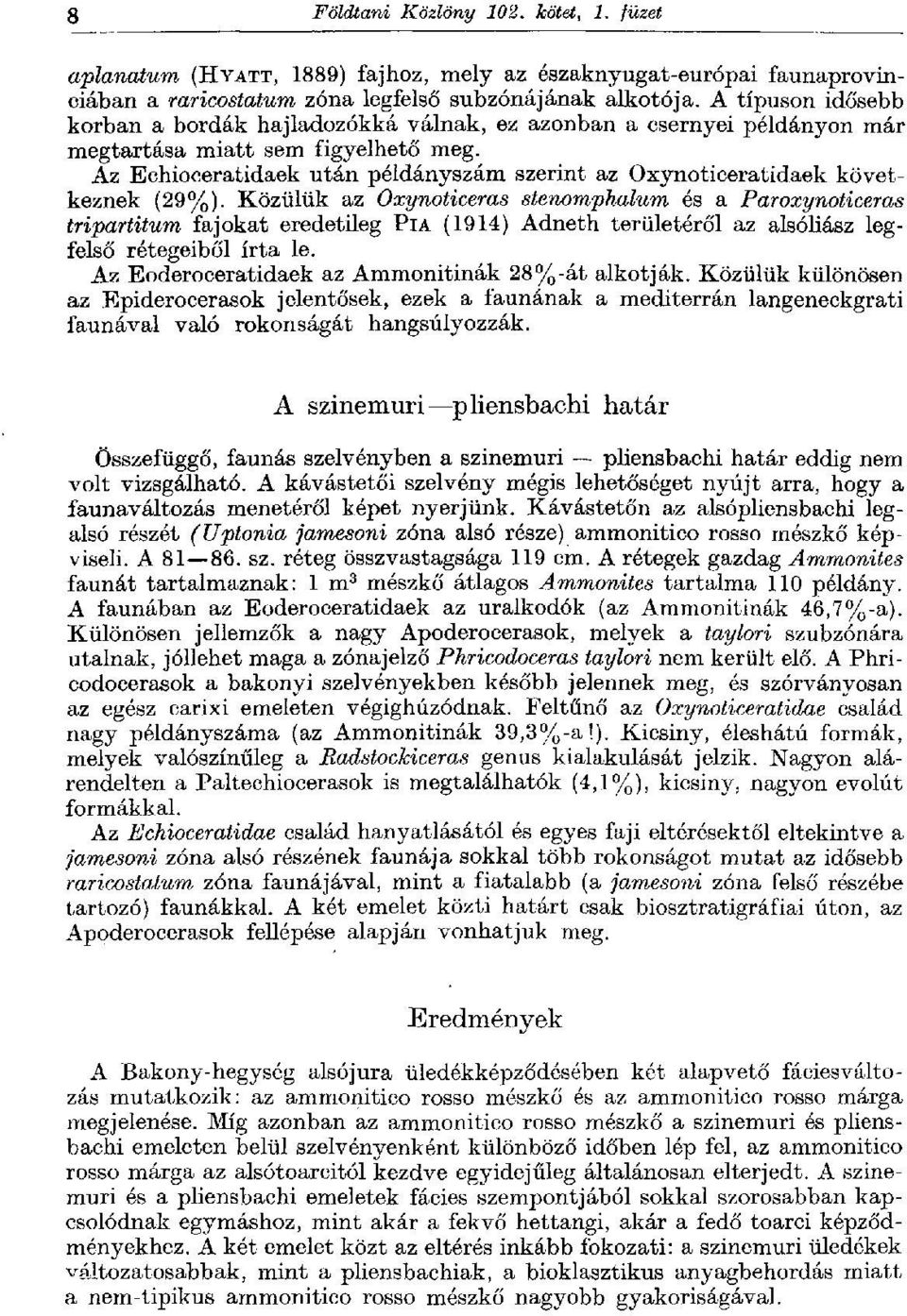 Az Echioeeratidaek után példányszám szerint az Oxynoticeratidaek következnek (29%).