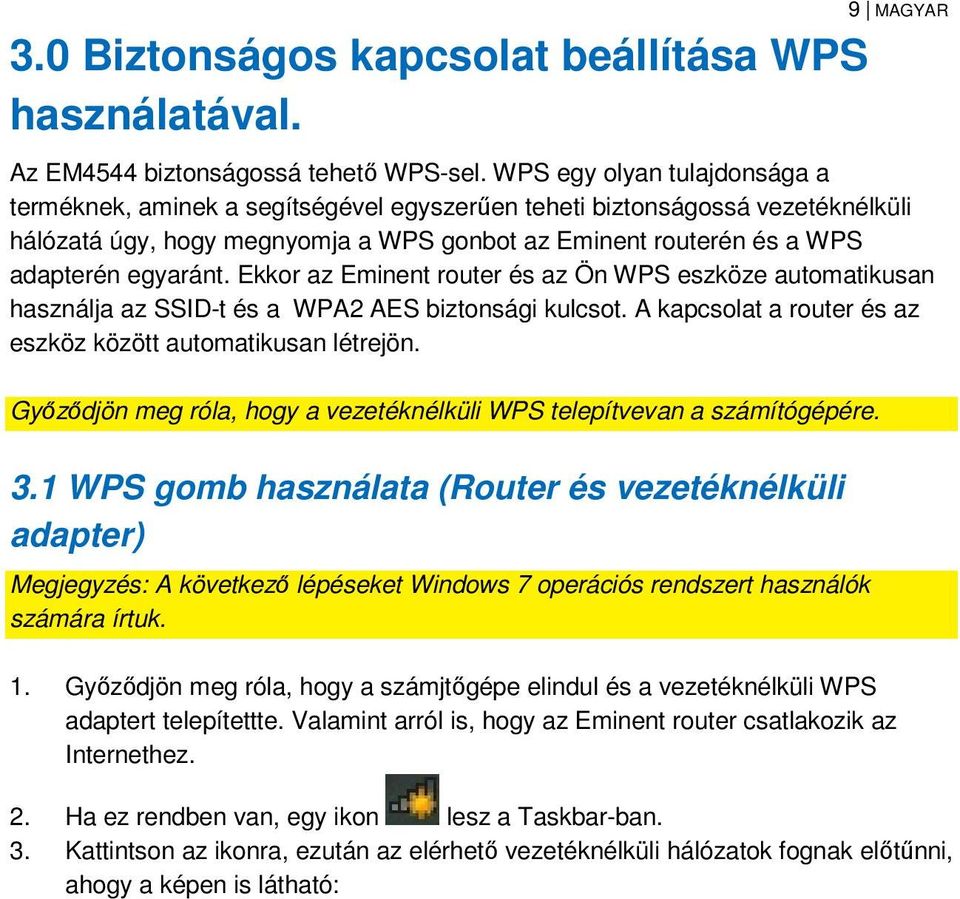 Ekkor az Eminent router és az Ön WPS eszköze automatikusan használja az SSID-t és a WPA2 AES biztonsági kulcsot. A kapcsolat a router és az eszköz között automatikusan létrejön.