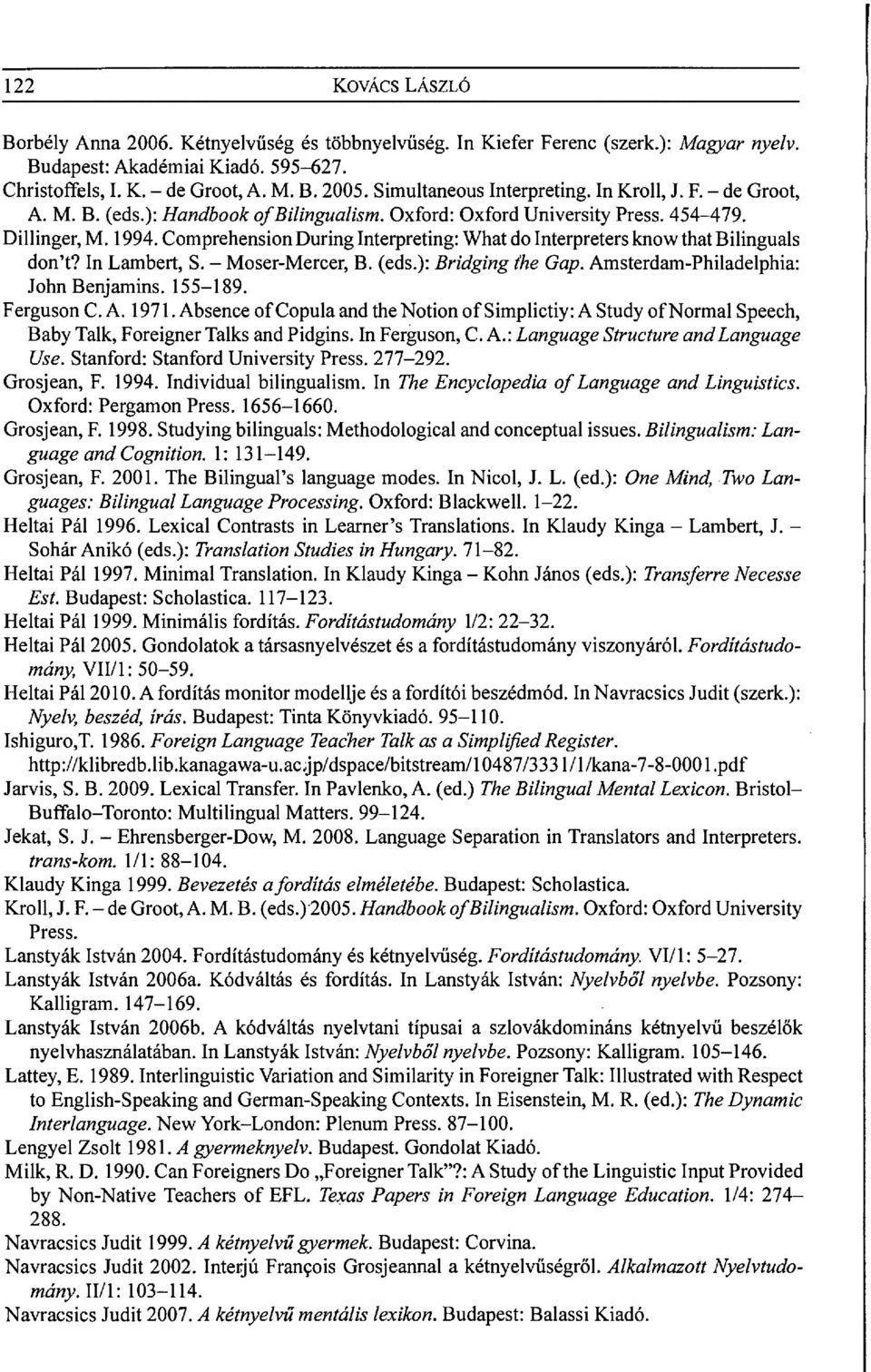 Comprehension During Interpreting: What do Interpreters know that Bilinguals don't? In Lambert, S. - Moser-Mercer, B. (eds.): Bridging the Gap. Amsterdam-Philadelphia: John Benjamins. 155-189.