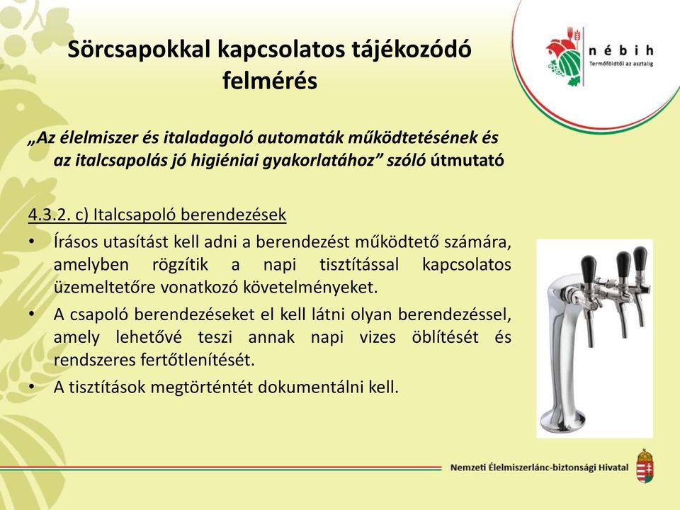 c) Italcsapoló berendezések Írásos utasítást kell adni a berendezést működtető számára, amelyben rögzítik a napi tisztítással