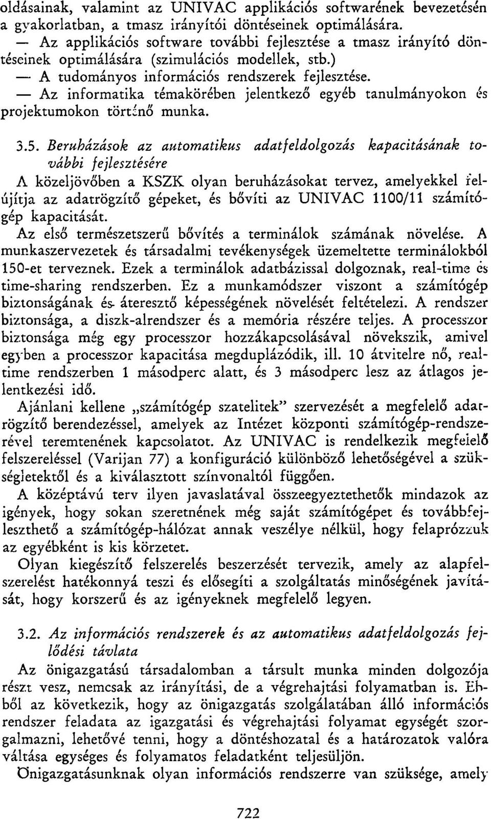 Az informatika témakörében jelentkező egyéb tanulmányokon és projektumokon törtínő munka. 3.5.