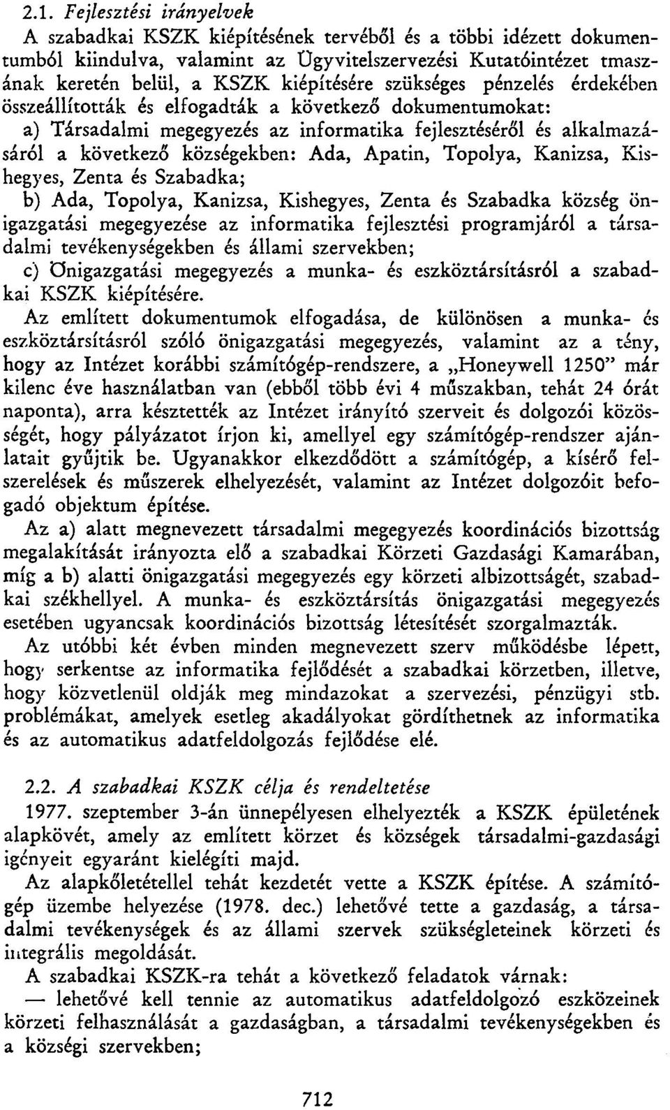 Topolya, Kanizsa, Kishegyes, Zenta és Szabadka; b) Ada, Topolya, Kanizsa, Kishegyes, Zenta és Szabadka község önigazgatási megegyezése az informatika fejlesztési programjáról a társadalmi